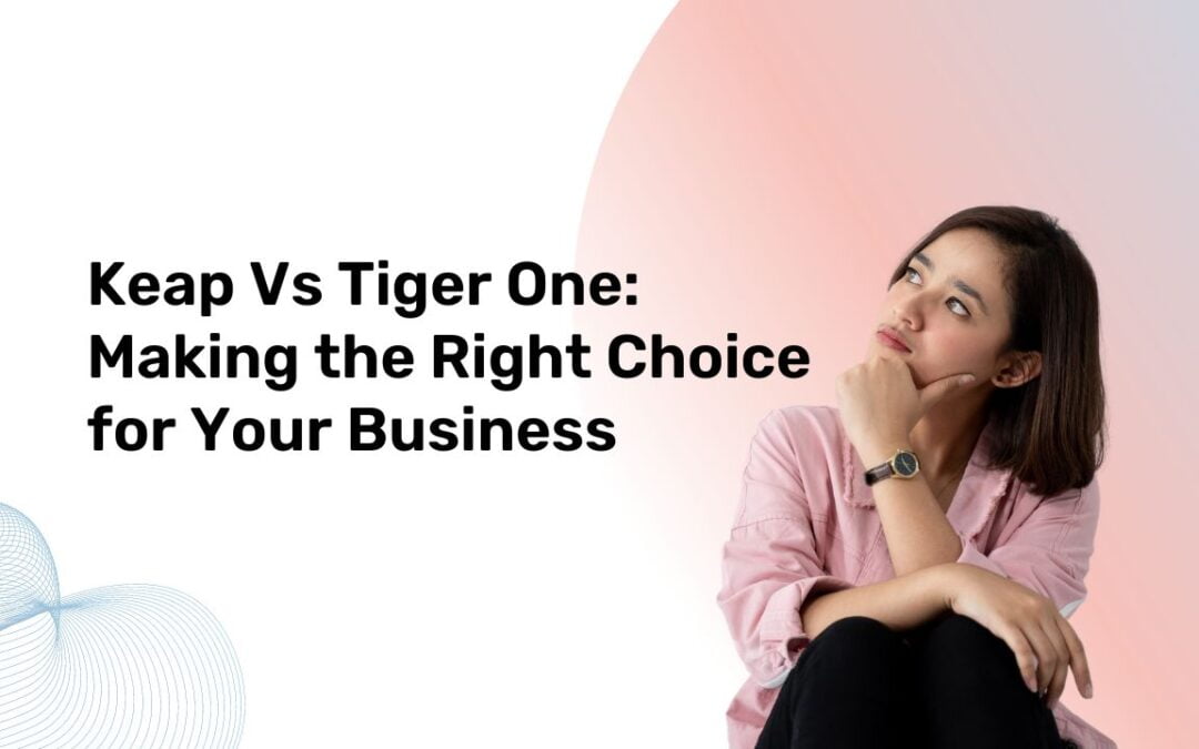 Keap Vs Tiger One: Making the Right Choice for Your Business