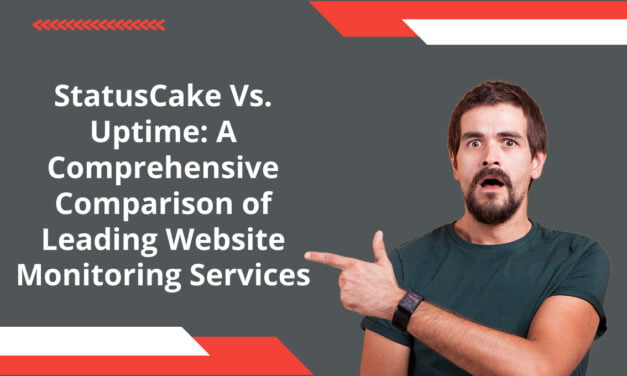 StatusCake Vs. Uptime: A Comprehensive Comparison of Leading Website Monitoring Services