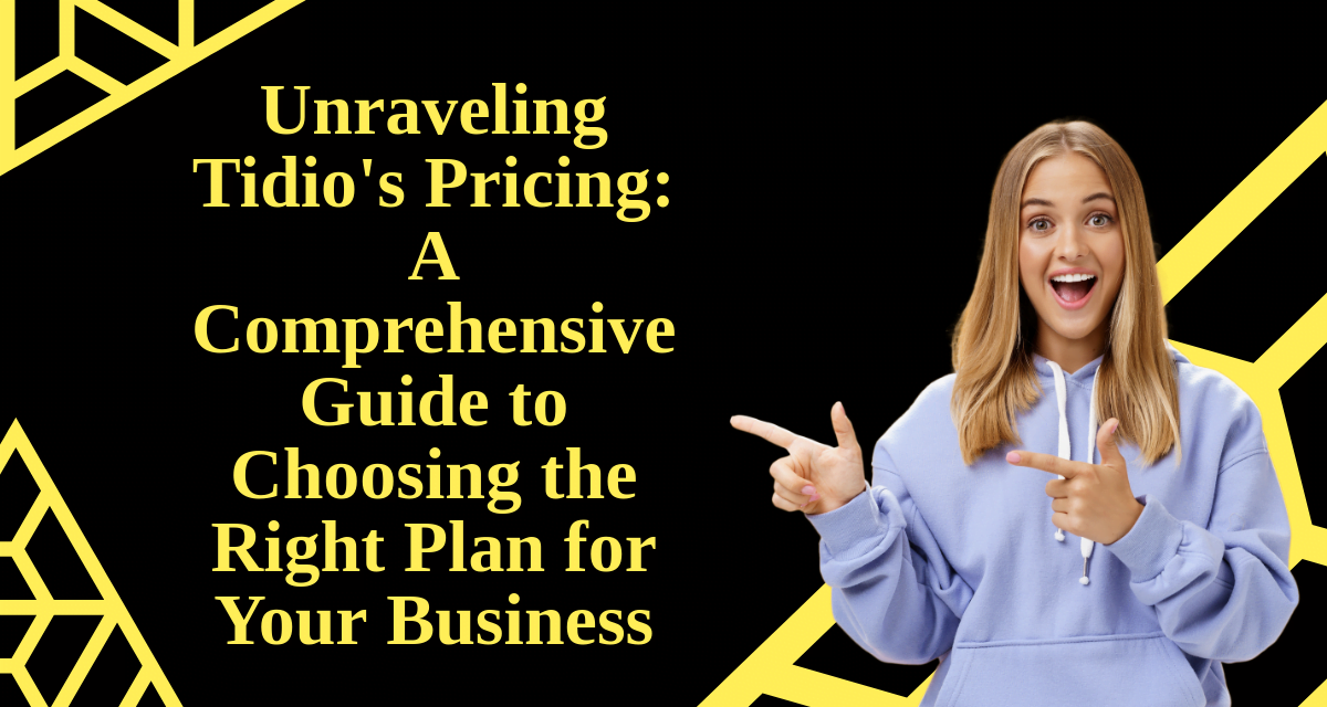 Unraveling Tidio’s Pricing: A Comprehensive Guide to Choosing the Right Plan for Your Business