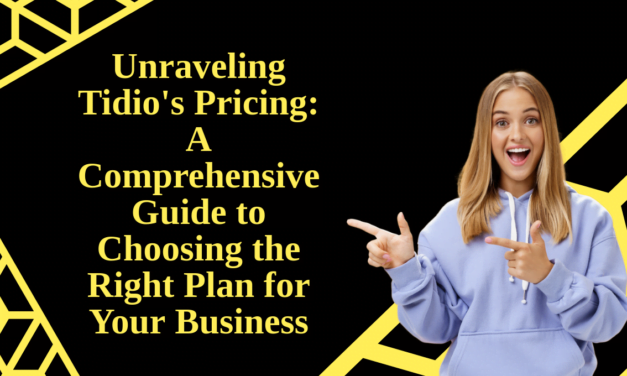 Unraveling Tidio’s Pricing: A Comprehensive Guide to Choosing the Right Plan for Your Business