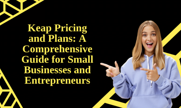 Keap Pricing and Plans: A Comprehensive Guide for Small Businesses and Entrepreneurs