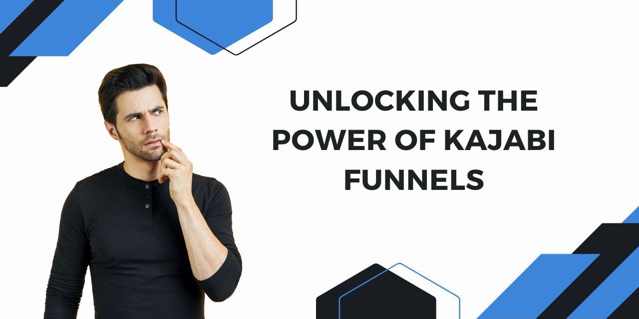 Unlocking the Power of Kajabi Funnels