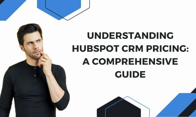 Understanding HubSpot CRM Pricing: A Comprehensive Guide