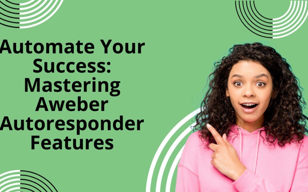Automate Your Success: Mastering Aweber Autoresponder Features