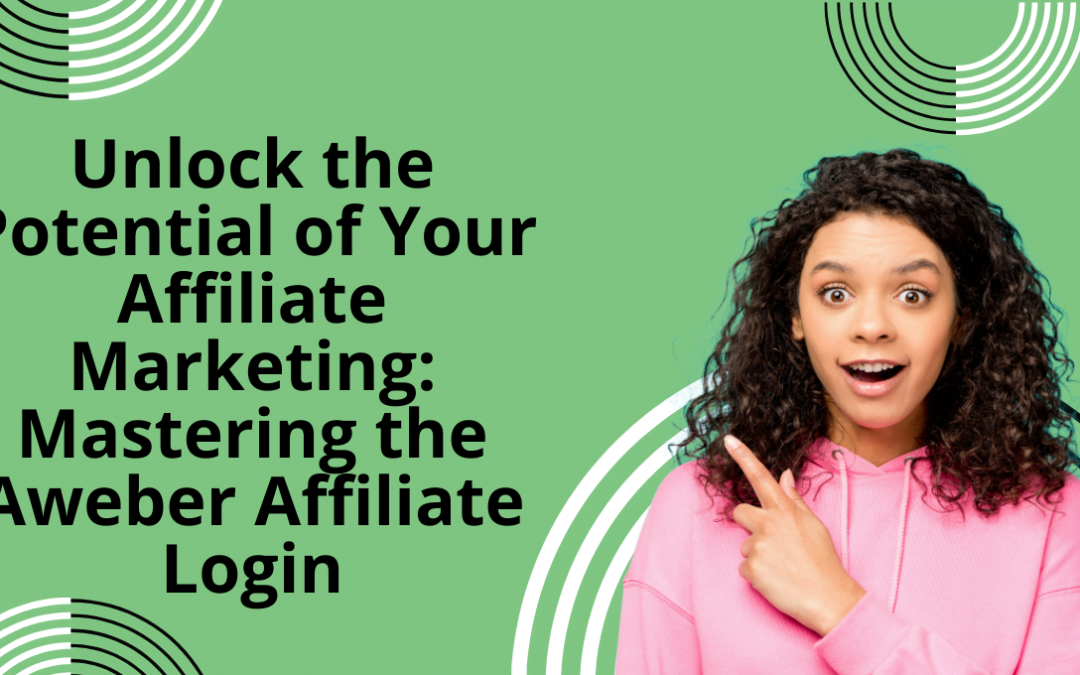 Unlock the Potential of Your Affiliate Marketing: Mastering the Aweber Affiliate Login