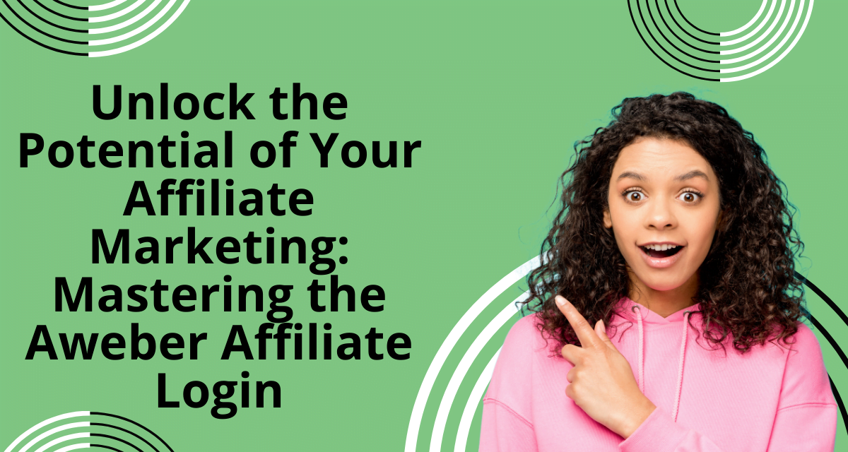 Unlock the Potential of Your Affiliate Marketing: Mastering the Aweber Affiliate Login