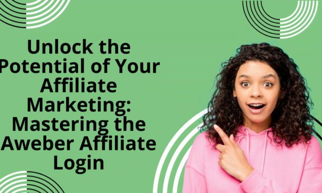 Unlock the Potential of Your Affiliate Marketing: Mastering the Aweber Affiliate Login