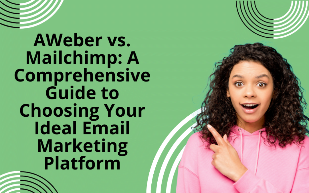 AWeber vs. Mailchimp: A Comprehensive Guide to Choose Your Ideal Email Marketing Platform