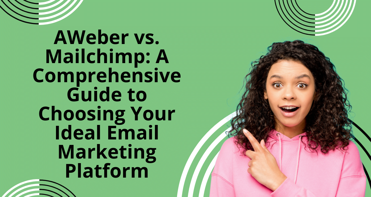 AWeber vs. Mailchimp: A Comprehensive Guide to Choose Your Ideal Email Marketing Platform