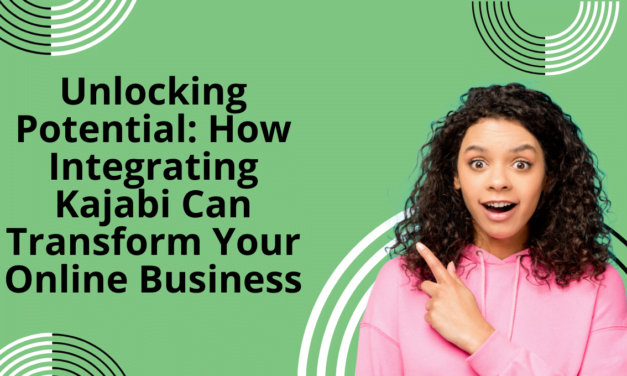 Unlocking Potential: How Integrating Kajabi Can Transform Your Online Business
