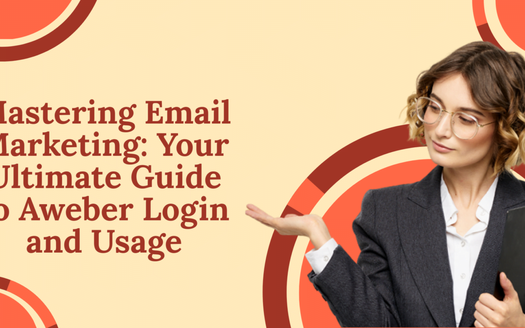 Mastering Email Marketing: Your Ultimate Guide to Aweber Login and Usage
