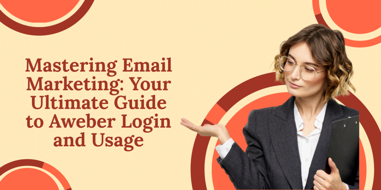 Mastering Email Marketing: Your Ultimate Guide to Aweber Login and Usage