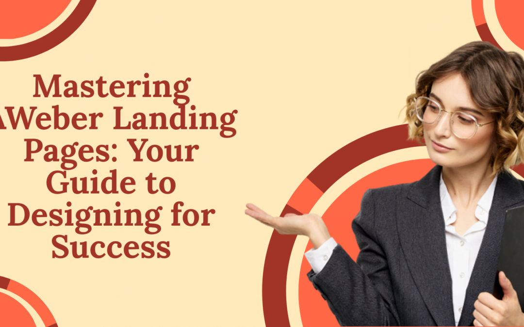 Mastering AWeber Landing Pages: Your Guide to Designing for Success