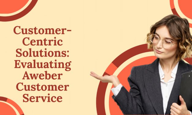 Customer-Centric Solutions: Evaluating Aweber Customer Service