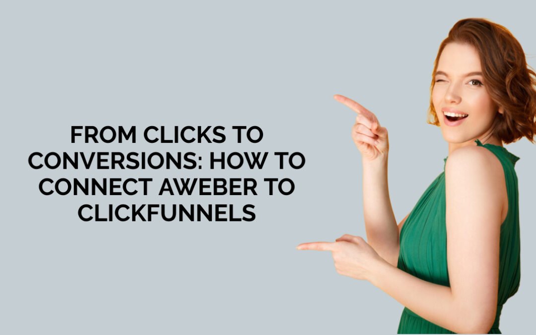 From Clicks to Conversions: How to Connect Aweber to ClickFunnels