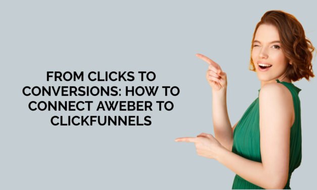 From Clicks to Conversions: How to Connect Aweber to ClickFunnels