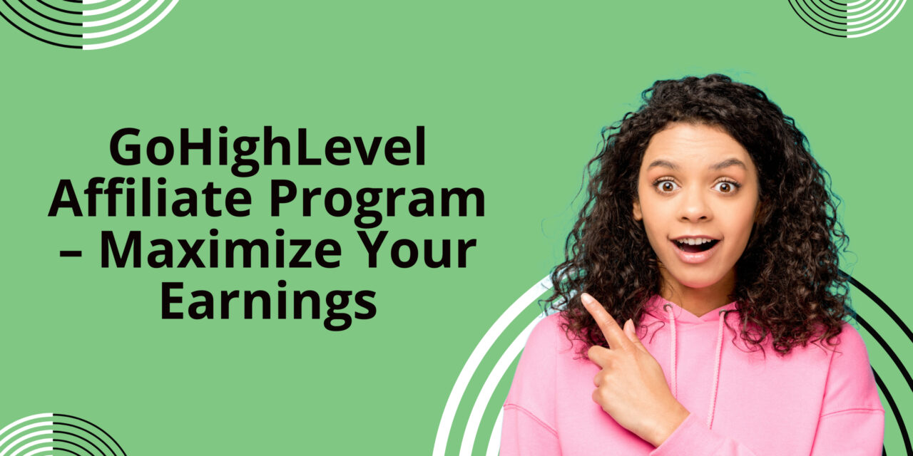 GoHighLevel Affiliate Program – Maximize Your Earnings