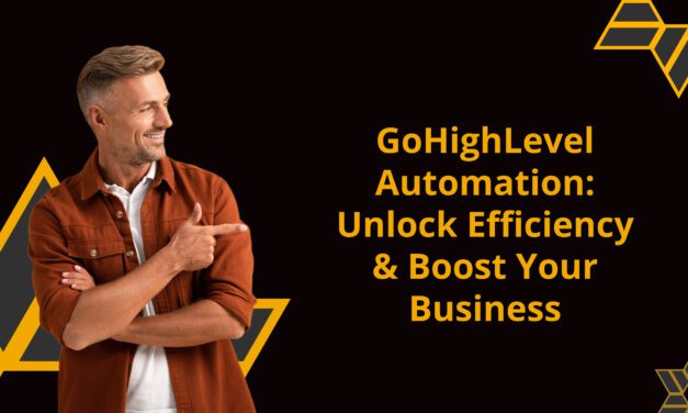 GoHighLevel Automation: Unlock Efficiency & Boost Your Business