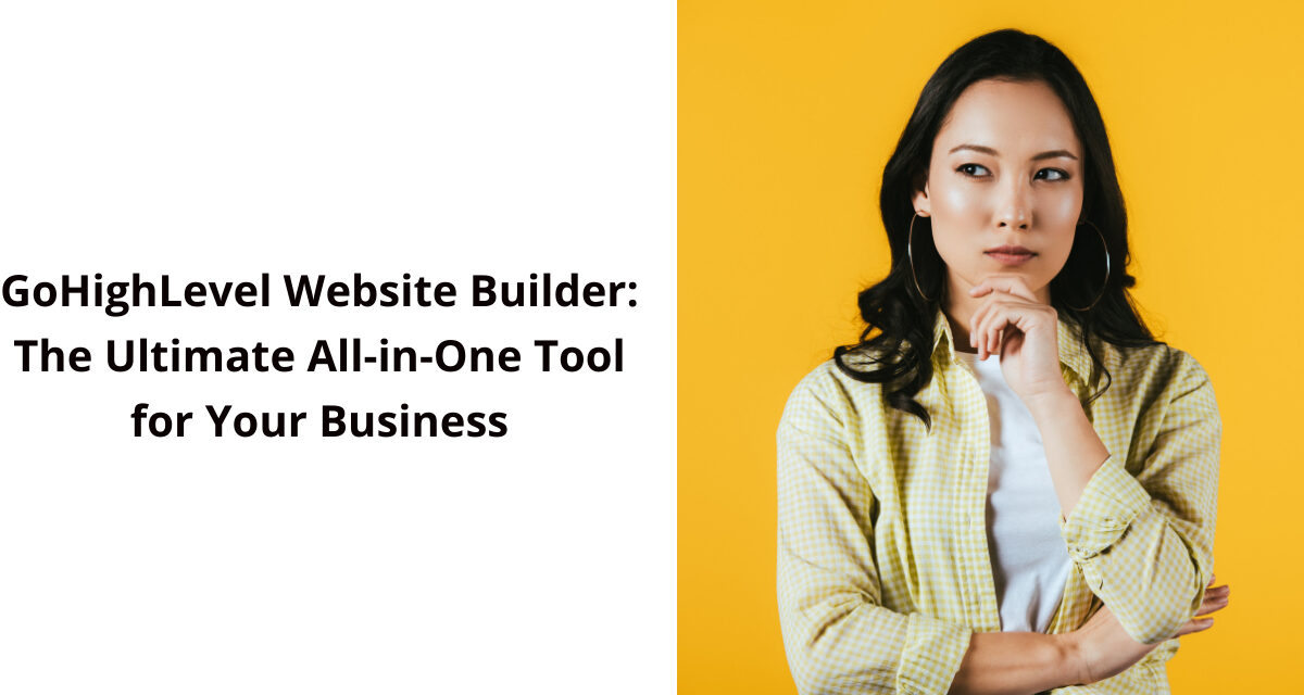 GoHighLevel Website Builder: The Ultimate All-in-One Tool for Your Business
