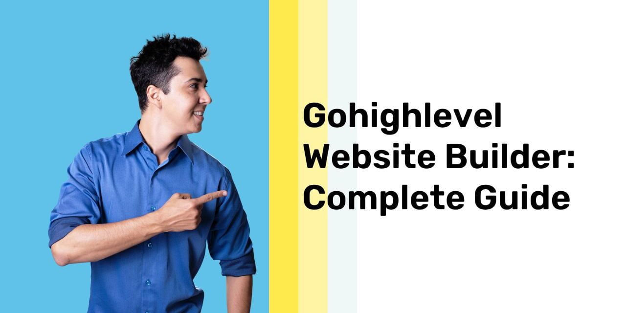 Gohighlevel Website Builder: Complete Guide