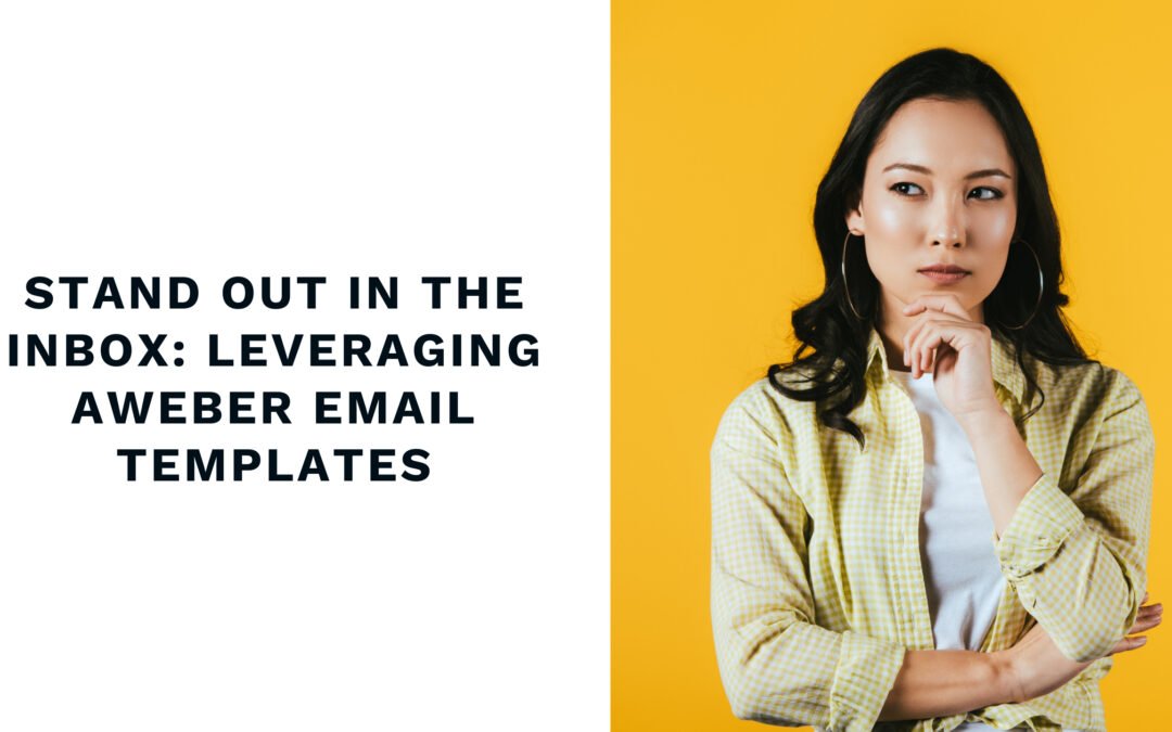 Stand Out in the Inbox: Leveraging Aweber Email Templates