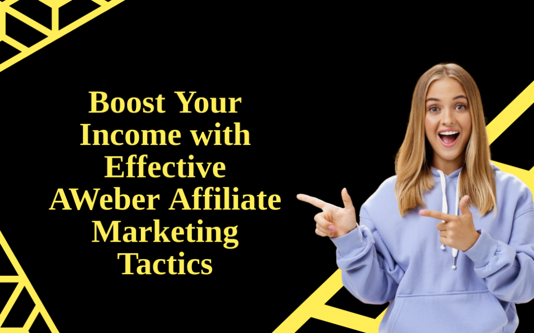 Boost Your Income with Effective AWeber Affiliate Marketing Tactics