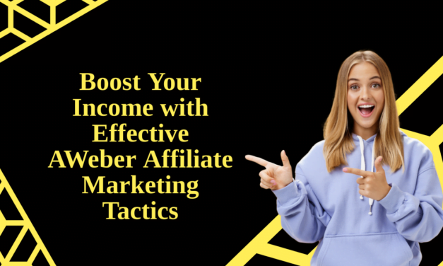 Boost Your Income with Effective AWeber Affiliate Marketing Tactics