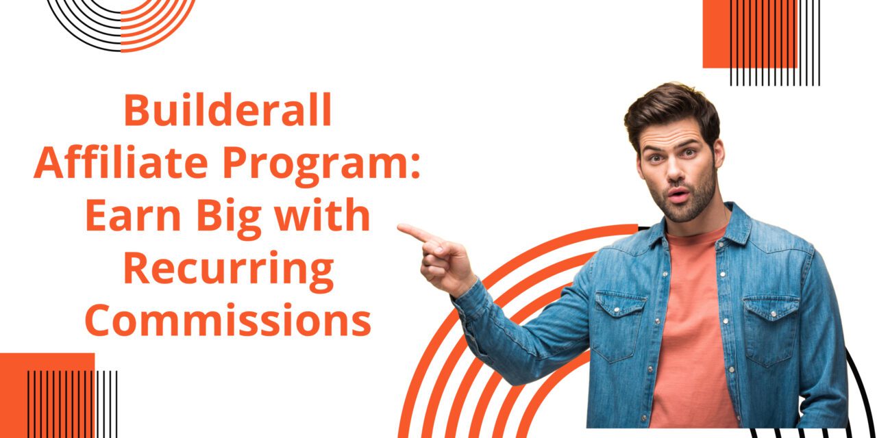 Builderall Affiliate Program: Earn Big with Recurring Commissions!