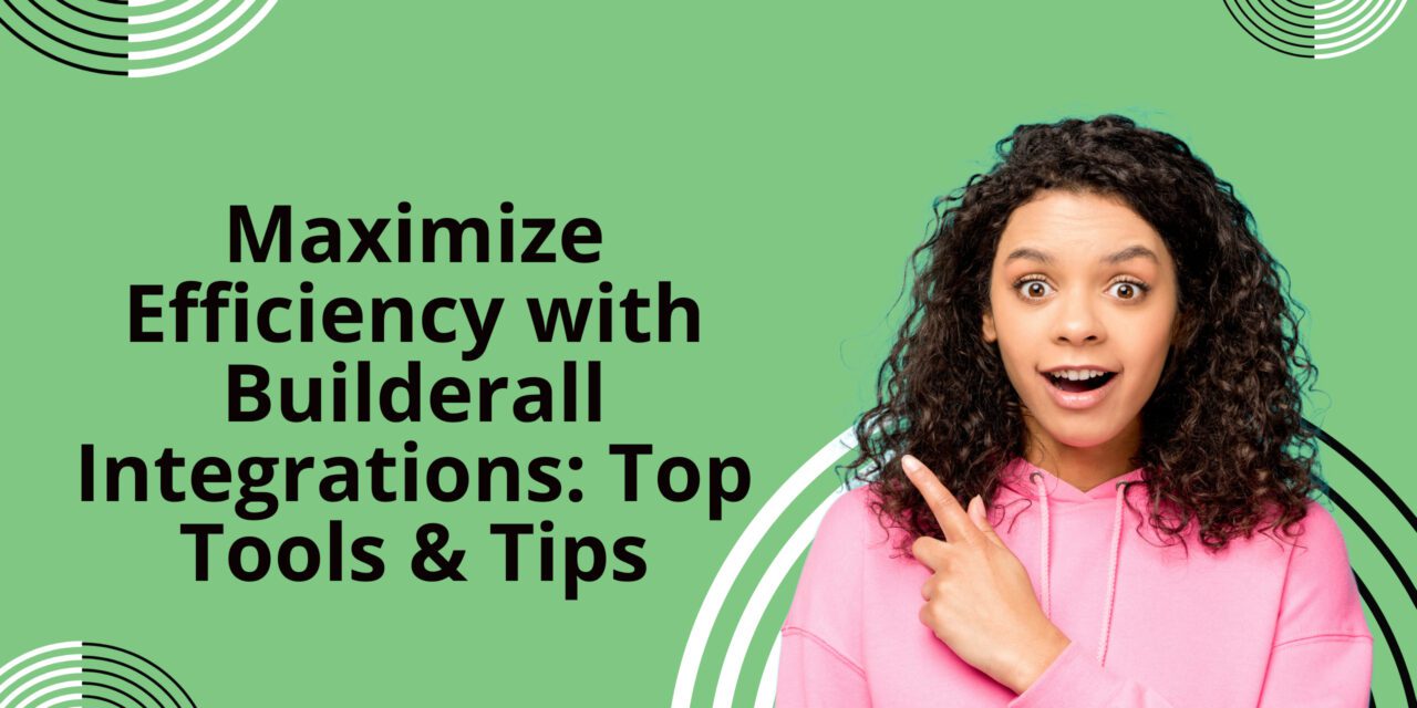 Maximize Efficiency with Builderall Integrations: Top Tools & Tips