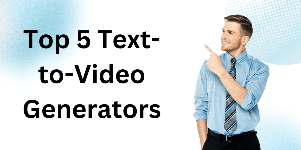 Top 5 Text-to-Video Generators for 2024: Elevate Your Content Creation