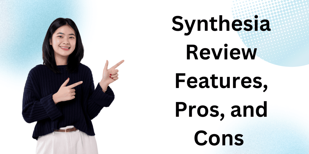 Synthesia Review 2024: Features, Pros, and Cons – Is It the Right AI Video Creation Tool for You?