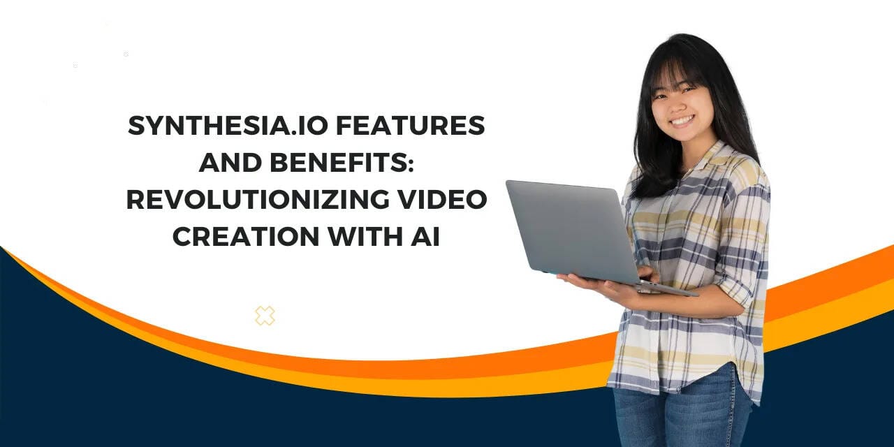 Synthesia.io Features and Benefits: Revolutionizing Video Creation with AI