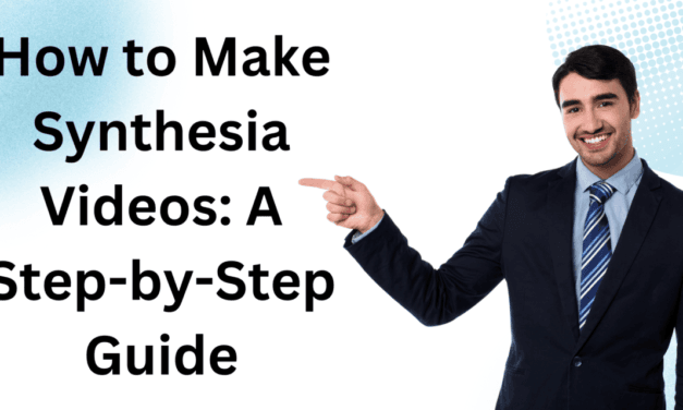 How to Make Synthesia Videos: A Step-by-Step Guide