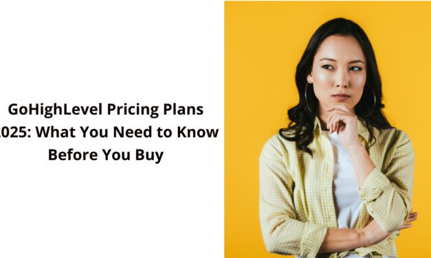 GoHighLevel Pricing Plans 2025: What You Need to Know Before You Buy 