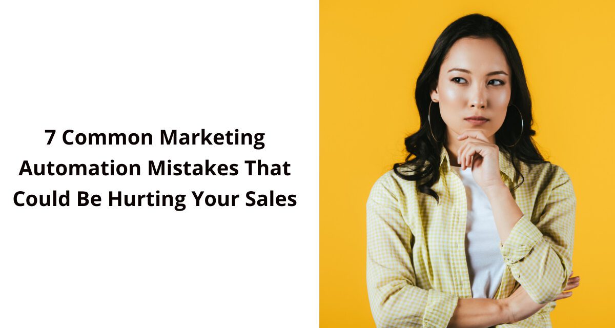 7 Common Marketing Automation Mistakes That Could Be Hurting Your Sales