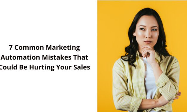7 Common Marketing Automation Mistakes That Could Be Hurting Your Sales
