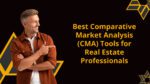 Best Comparative Market Analysis Tools for Real Estate Professionals