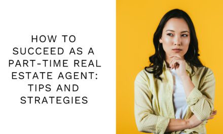 How to Succeed as a Part-Time Real Estate Agent: Tips and Strategies