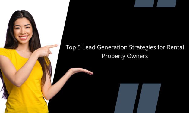 Top 5 Strategies For Lead Generation for Rental Property Owners