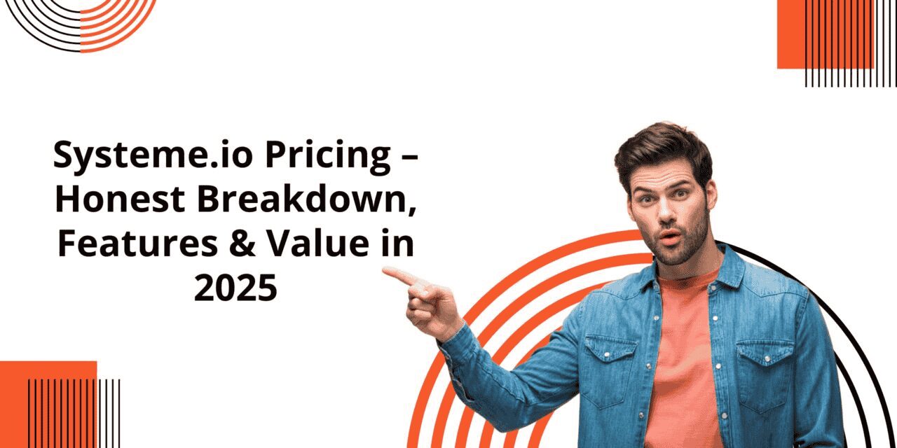 Systeme.io Pricing – Honest Breakdown, Features & Value in 2025